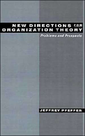 New Directions for Organization Theory: Problems and Prospects de Jeffrey Pfeffer