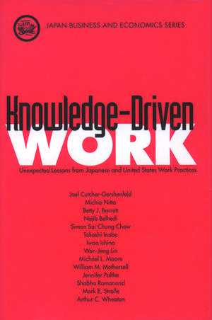 Knowledge-Driven Work: Unexpected Lessons from Japan and United States Work Practices de Joel Cutcher-Gershenfeld