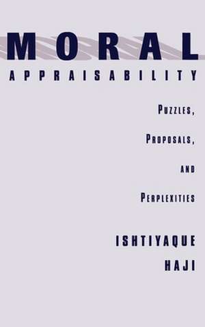 Moral Appraisability: Puzzles, Proposals, and Perplexities de Ishtiyaque Haji