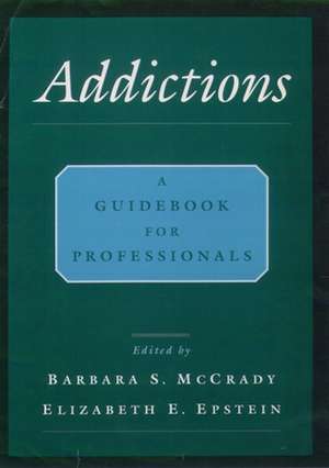 Addictions: A Comprehensive Guidebook de Barbara S. McCrady