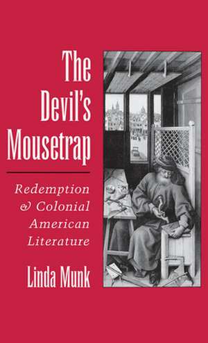 The Devil's Mousetrap: Redemption and Colonial American Literature de Linda Munk