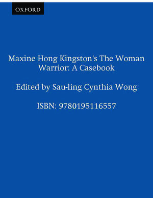 Maxine Hong Kingston's The Woman Warrior: A Casebook de Sau-ling Cynthia Wong