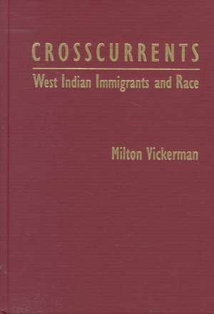 Crosscurrents: West Indian Immigrants and Race de Milton Vickerman