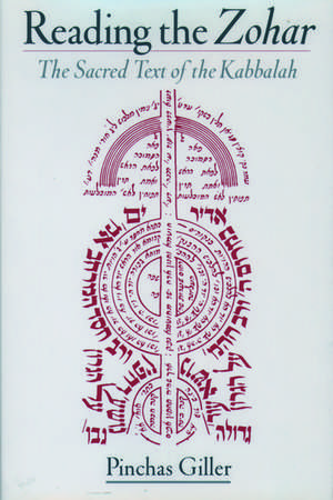 Reading the Zohar: A Sacred Text of Kabbalah de Pinchas Giller