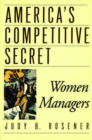 America's Competitive Secret: Women Managers de Judy B. Rosener