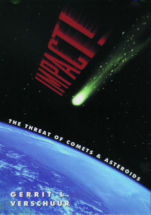 Impact! The Threat of Comets and Asteroids de Gerrit L. Verschuur