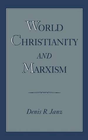 World Christianity and Marxism de Denis R. Janz