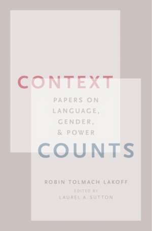 Context Counts: Papers on Language, Gender, and Power de Robin Tolmach Lakoff