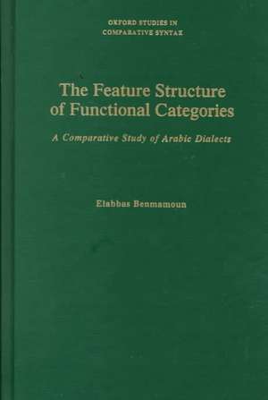 The Feature Structure of Functional Categories: A Comparative Study of Arabic Dialects de Elabbas Benmamoun