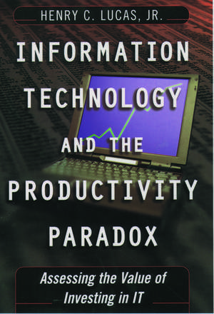 Information Technology and the Productivity Paradox: Assessing the Value of Investing in IT de Henry C. Lucas