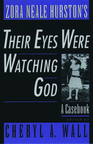 Zora Neale Hurston's Their Eyes Were Watching God: A Casebook de Cheryl A. Wall