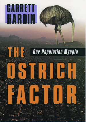 The Ostrich Factor: Our Population Myopia de Garrett Hardin