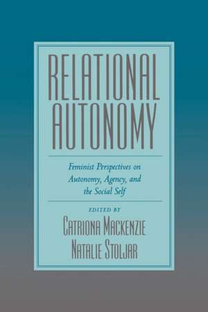 Relational Autonomy: Feminist Perspectives on Autonomy, Agency, and the Social Self de Catriona Mackenzie