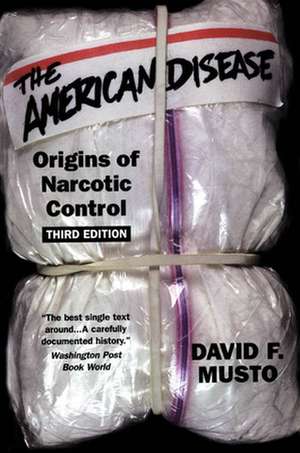 The American Disease: Origins of Narcotic Control de David F. Musto