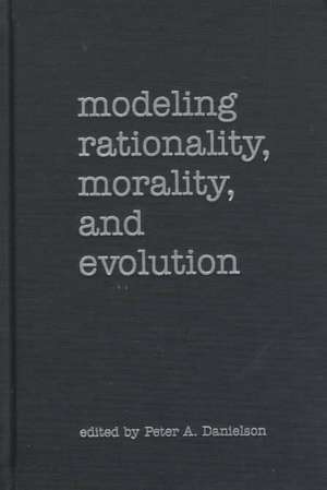 Modeling Rationality, Morality, and Evolution de Peter Danielson