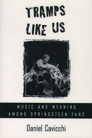 Tramps Like Us: Music and Meaning among Springsteen Fans de Daniel Cavicchi