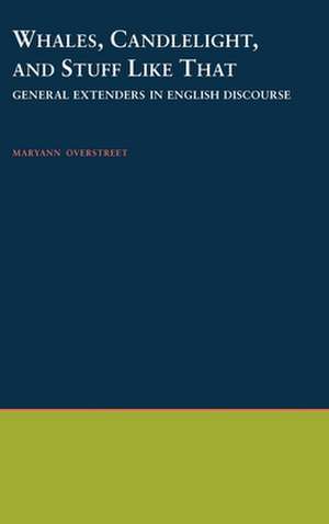 Whales, Candlelight, and Stuff Like That: General Extenders in English Discourse de Maryann Overstreet