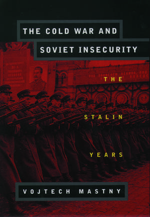 The Cold War and Soviet Insecurity: The Stalin Years de Vojtech Mastny