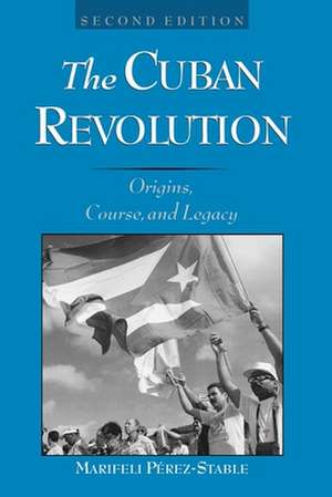 The Cuban Revolution: Origins, Course, and Legacy de Marifeli Pérez-Stable