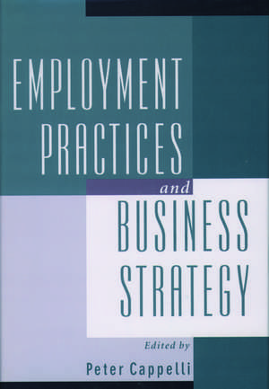 Employment Practices and Business Strategy de Peter Cappelli