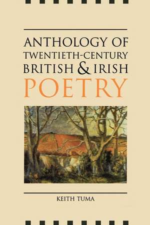 Anthology of Twentieth-Century British and Irish Poetry de Keith Tuma