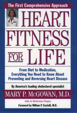 Heart Fitness for Life: The Essential Guide for Preventing and Reversing Heart Disease de Mary P. McGowan