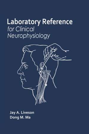 Laboratory Reference for Clinical Neurophysiology de Jay A. Liveson