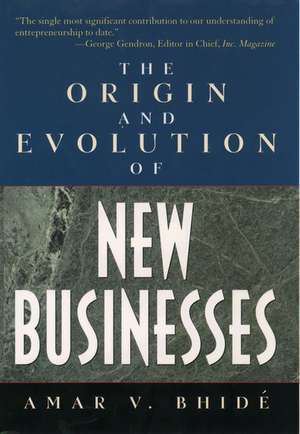 The Origins and Evolution of New Businesses de Amar Bhide