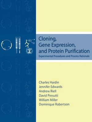 Cloning, Gene Expression and Protein Purification: Experimental Procedures and Process Rationale de Charles Hardin