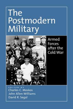 The Postmodern Military: Armed Forces After the Cold War de Charles C. Moskos