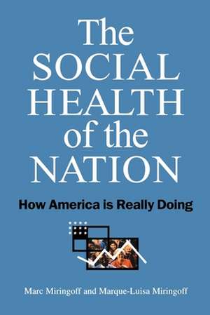 The Social Health of the Nation: How America Is Really Doing de Marc Miringoff