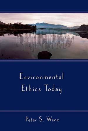 Environmental Ethics Today de Peter S. Wenz