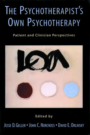 The Psychotherapist's Own Psychotherapy: Patient and Clinician Perspectives de Jesse D. Geller