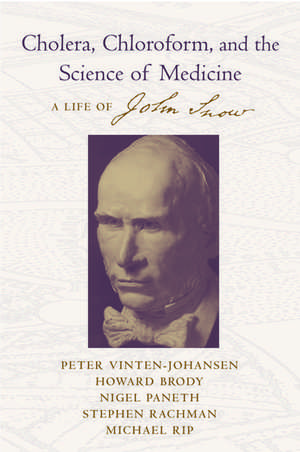 Cholera, Chloroform, and the Science of Medicine: A Life of John Snow de Peter Vinten-Johansen