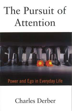 The Pursuit of Attention: Power and Ego in Everyday Life de Charles Derber