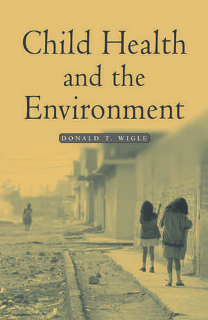 Child Health and the Environment de Donald T. Wigle