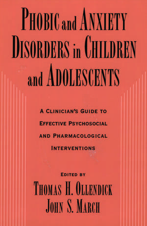 Phobic and Anxiety Disorders in Children and Adolescents: A Clinican's Guide to Effective Psychosocial and Pharmacological Interventions de Thomas H. Ollendick