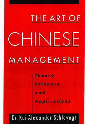 The Art of Chinese Management: Theory, Evidence and Applications de Kai-Alexander Schlevogt