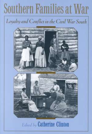 Southern Families at War: Loyalty and Conflict in the Civil War South de Catherine Clinton