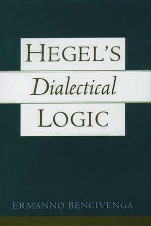 Hegel's Dialectical Logic de Ermanno Bencivenga