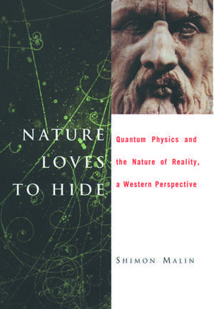 Nature Loves to Hide: Quantum Physics and the Nature of Reality, a Western Perspective de Shimon Malin