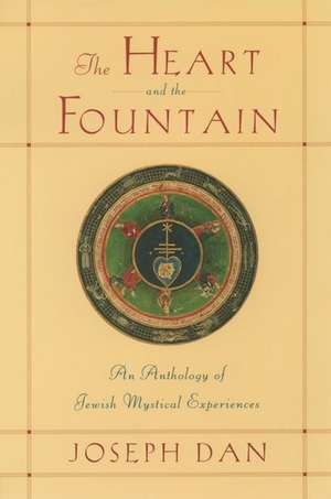 The Heart and the Fountain: An Anthology of Jewish Mystical Experiences de Joseph Dan