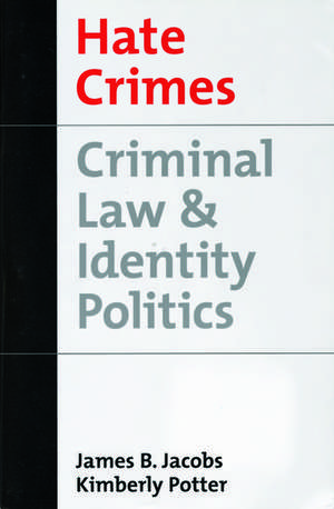 Hate Crimes: Criminal Law and Identity Politics de James B. Jacobs