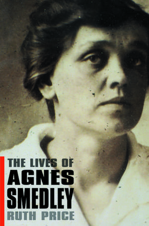 The Lives of Agnes Smedley de Ruth Price