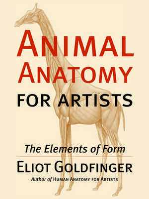 Animal Anatomy for Artists: The Elements of Form de Eliot Goldfinger