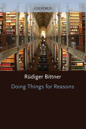 Doing Things for Reasons de Rüdiger Bittner