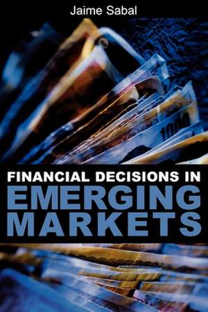 Financial Decisions in Emerging Markets de Jaime Sabal