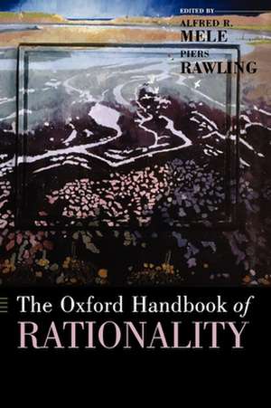 The Oxford Handbook of Rationality de Alfred R. Mele