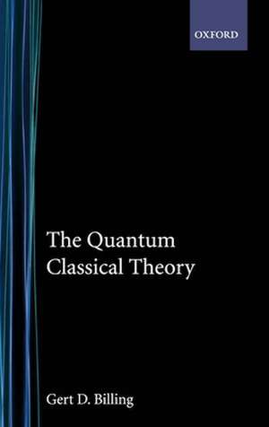 The Quantum Classical Theory de Gert D. Billing