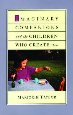 Imaginary Companions and the Children Who Create Them de Marjorie Taylor